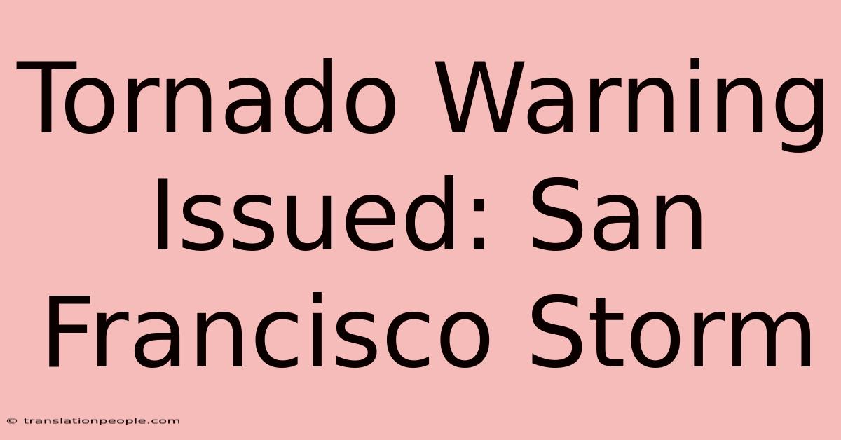 Tornado Warning Issued: San Francisco Storm