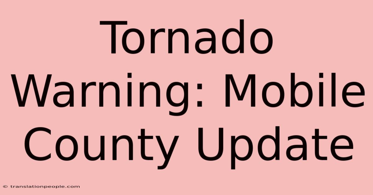 Tornado Warning: Mobile County Update