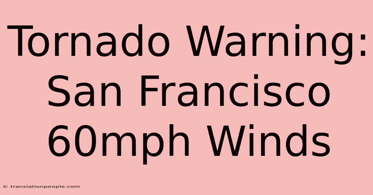 Tornado Warning: San Francisco 60mph Winds