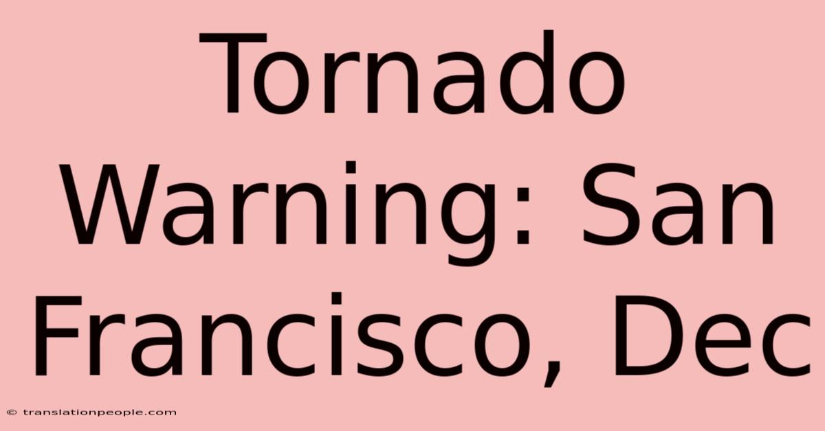 Tornado Warning: San Francisco, Dec