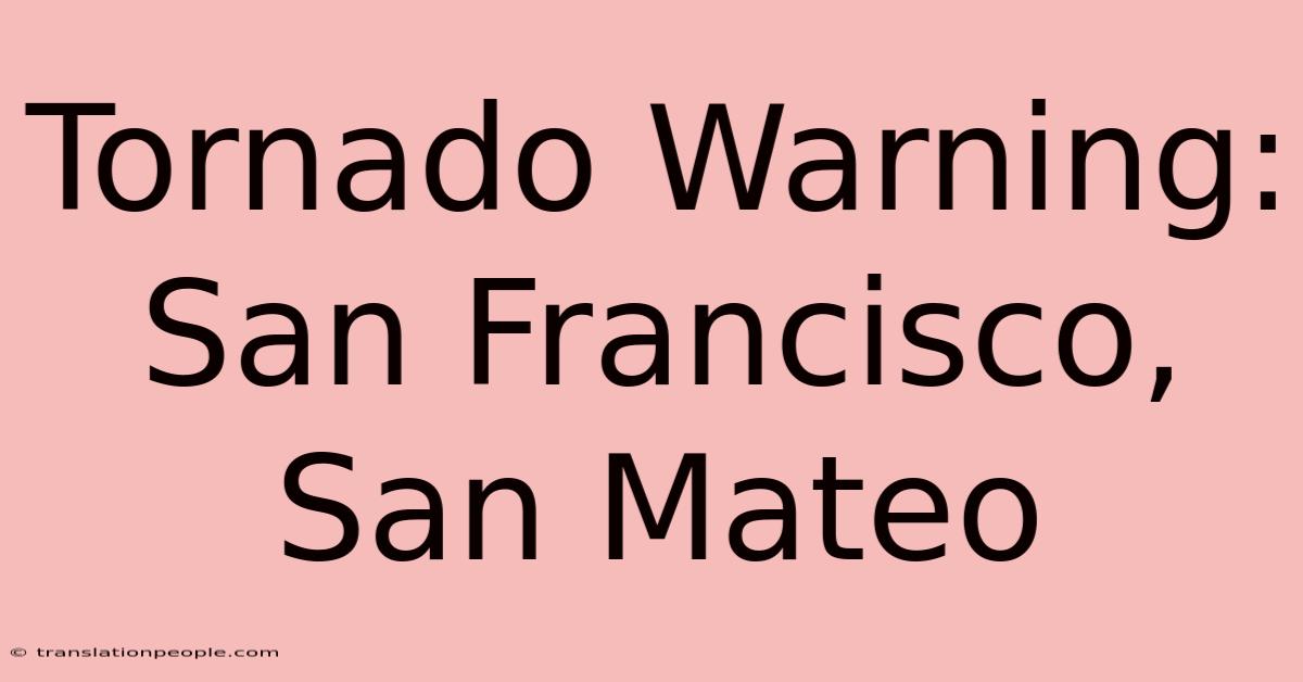 Tornado Warning: San Francisco, San Mateo