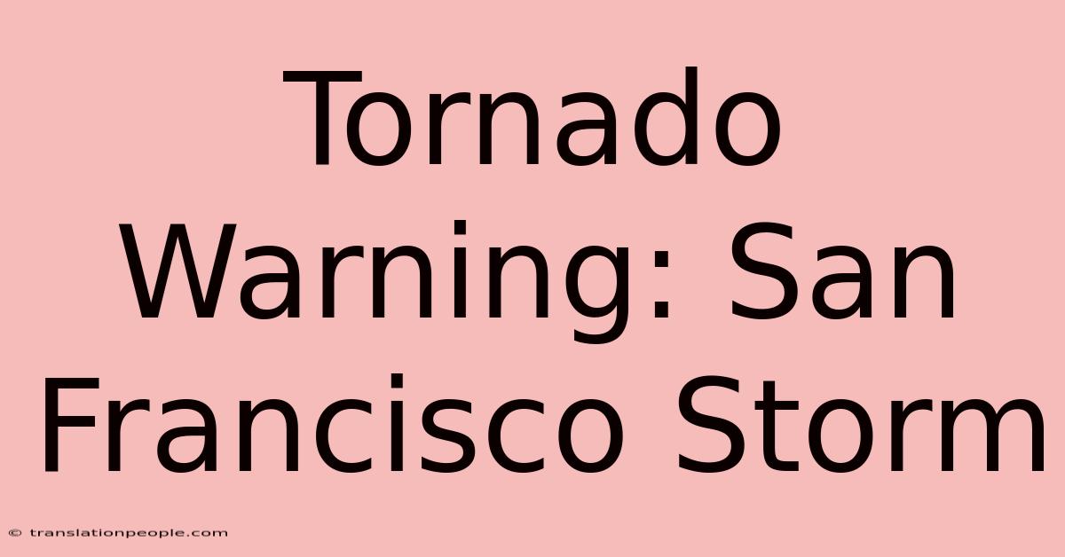 Tornado Warning: San Francisco Storm