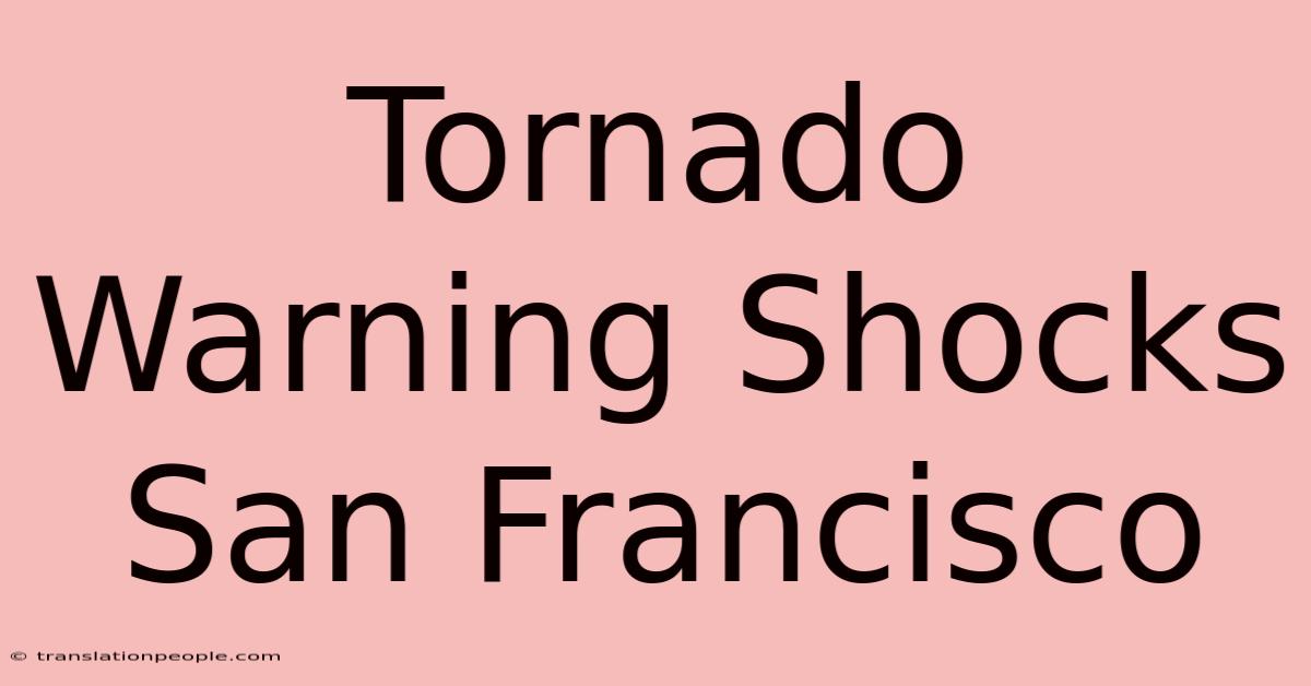 Tornado Warning Shocks San Francisco