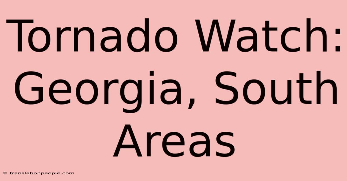 Tornado Watch: Georgia, South Areas