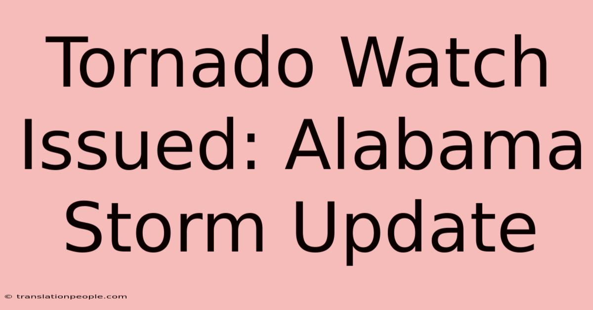 Tornado Watch Issued: Alabama Storm Update