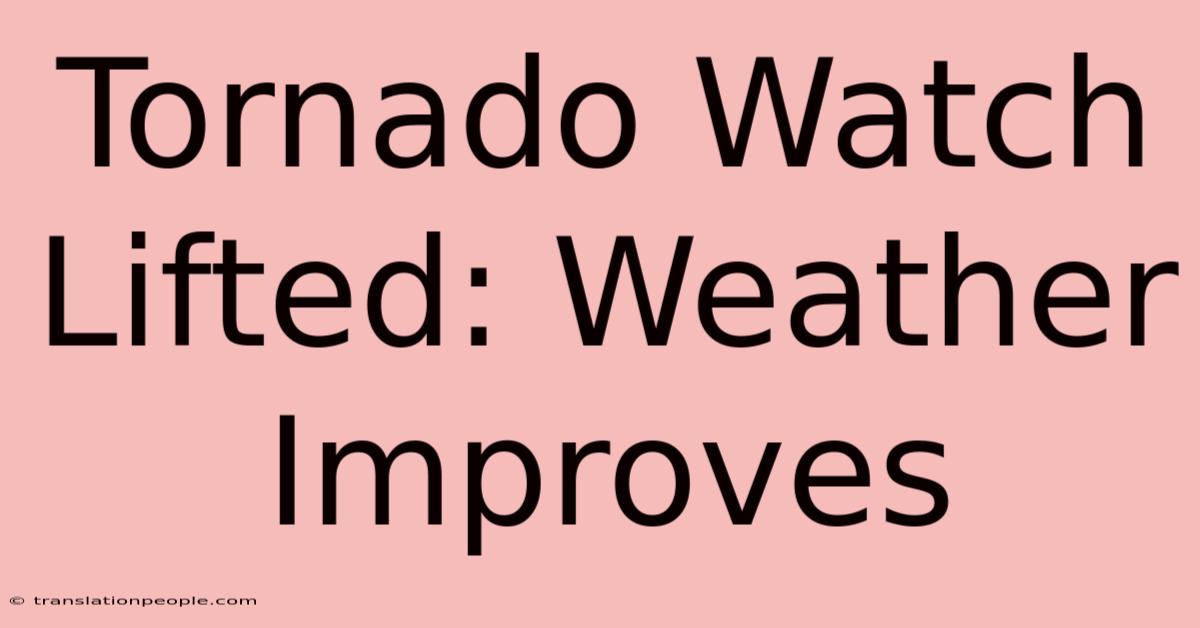 Tornado Watch Lifted: Weather Improves