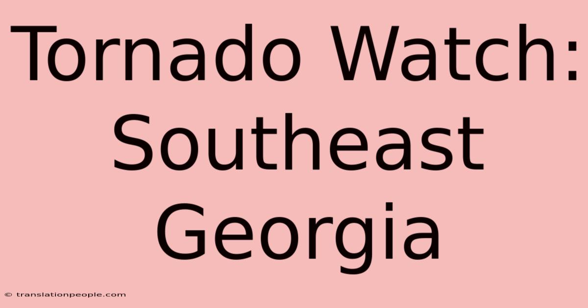 Tornado Watch: Southeast Georgia