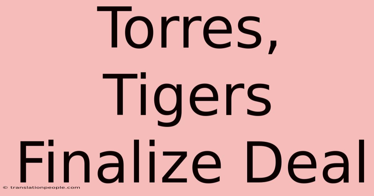 Torres, Tigers Finalize Deal