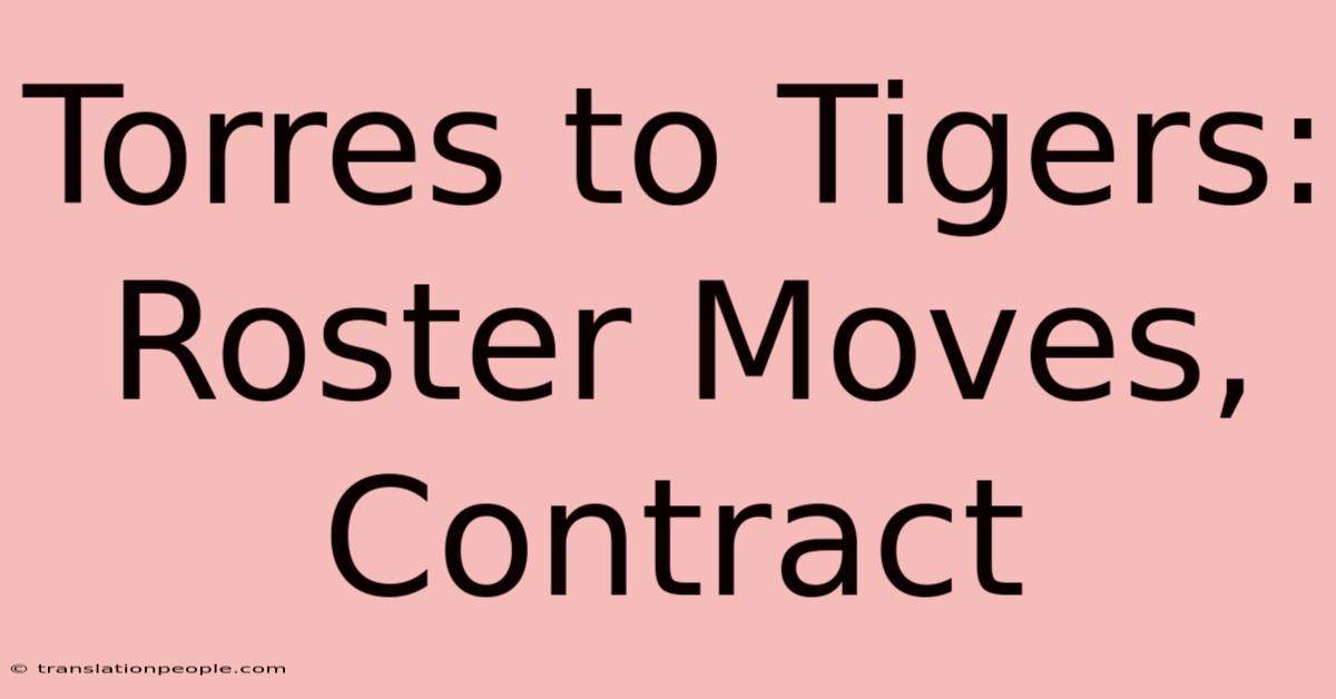 Torres To Tigers: Roster Moves, Contract