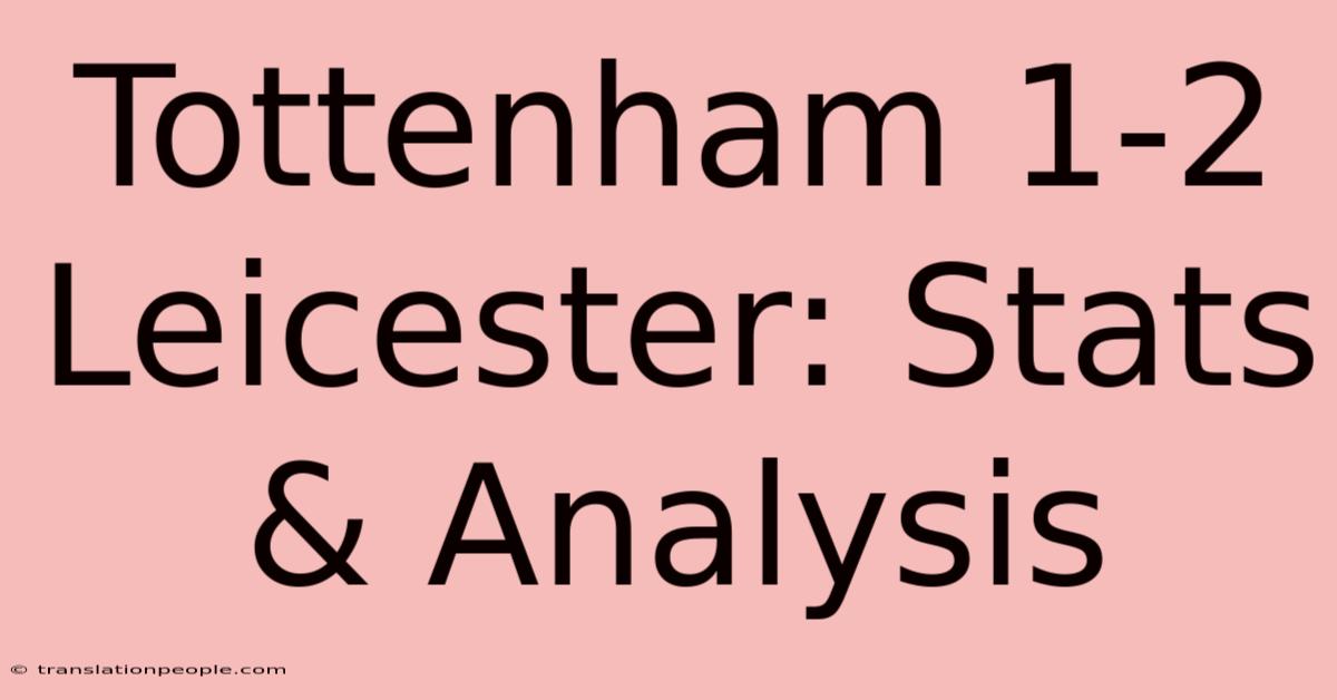 Tottenham 1-2 Leicester: Stats & Analysis