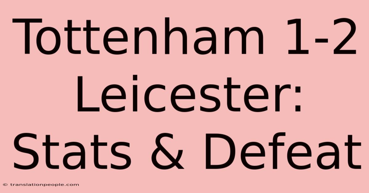 Tottenham 1-2 Leicester: Stats & Defeat