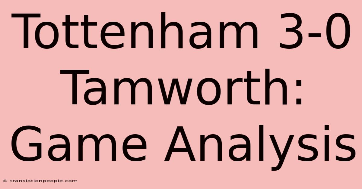 Tottenham 3-0 Tamworth: Game Analysis