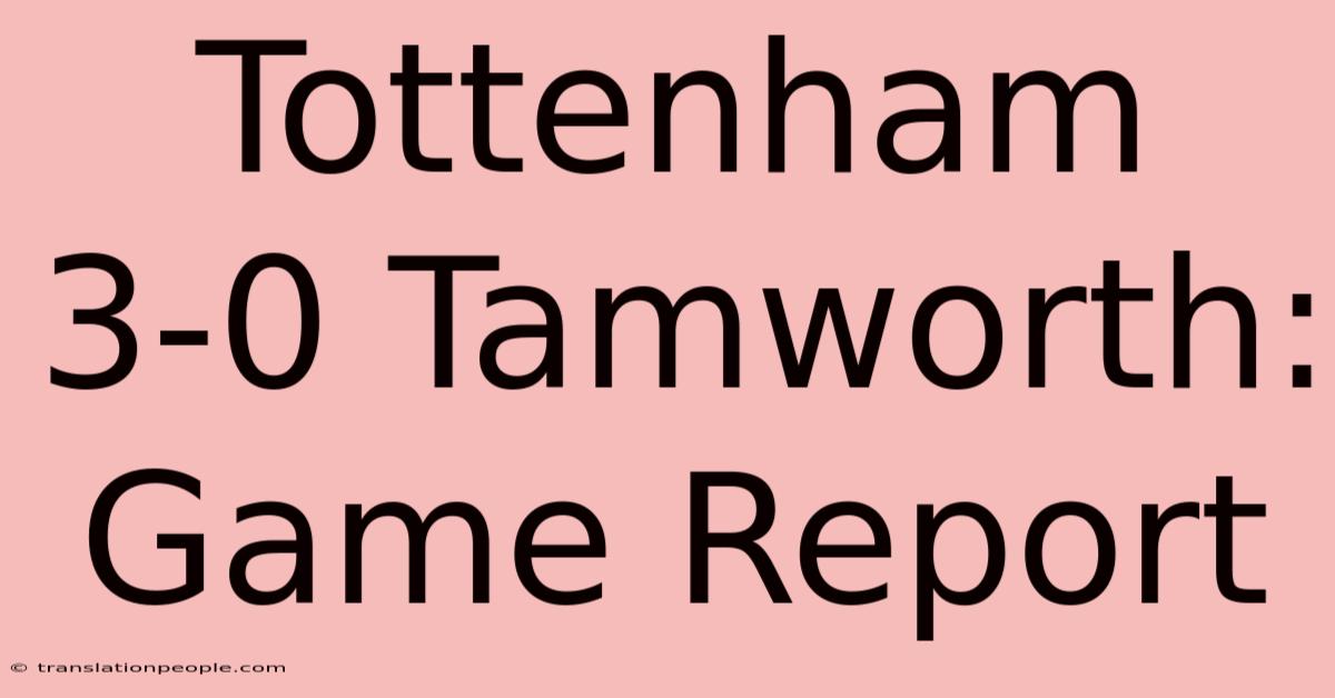 Tottenham 3-0 Tamworth: Game Report