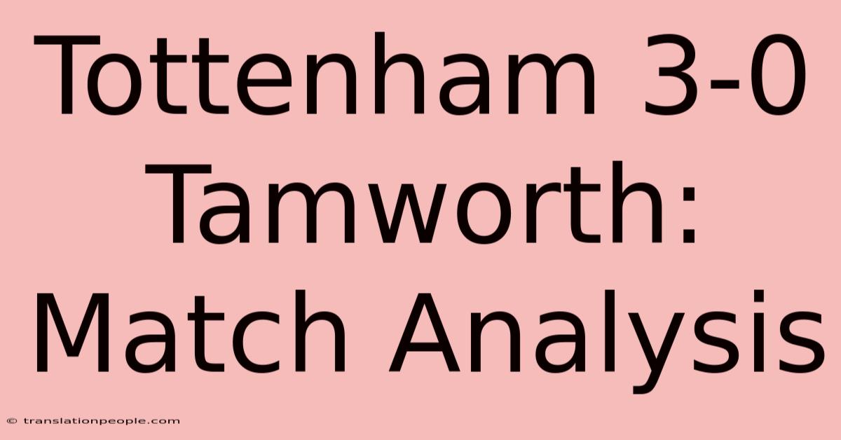 Tottenham 3-0 Tamworth: Match Analysis