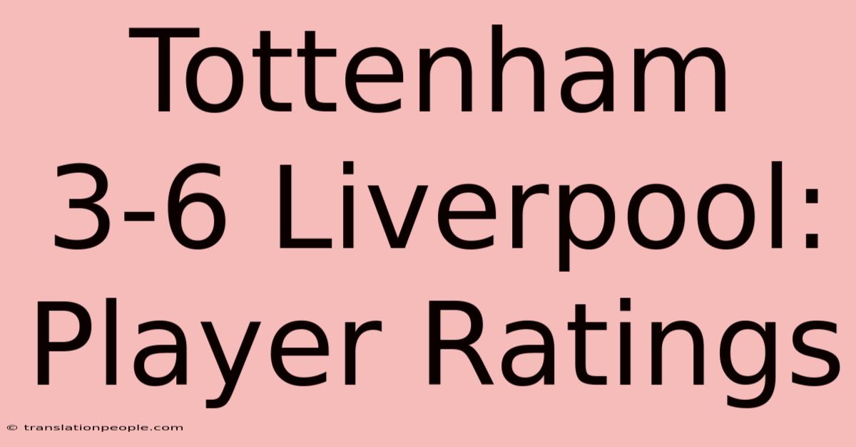 Tottenham 3-6 Liverpool: Player Ratings