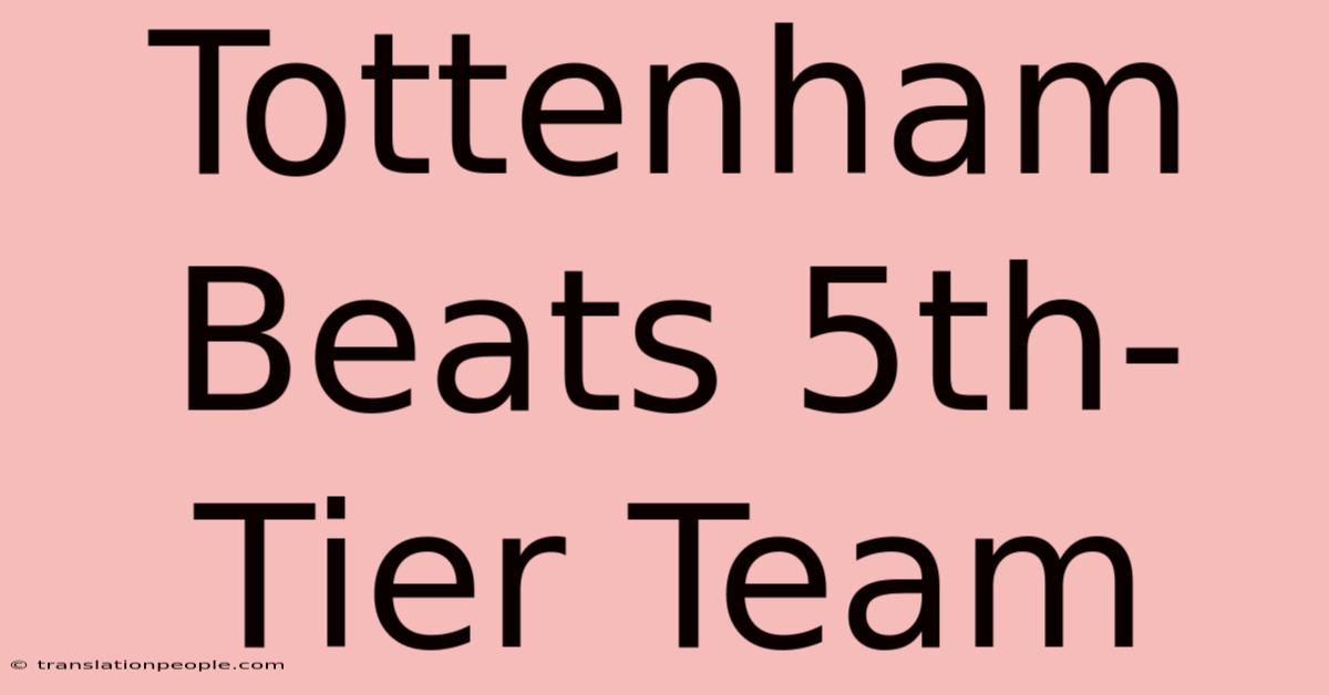 Tottenham Beats 5th-Tier Team