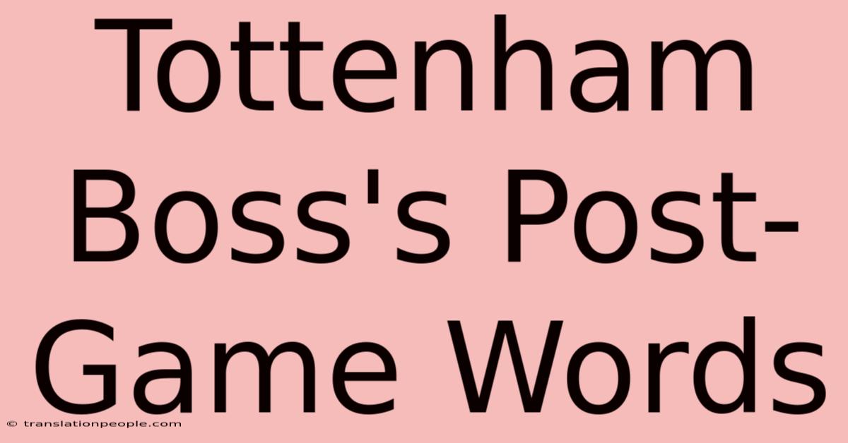 Tottenham Boss's Post-Game Words