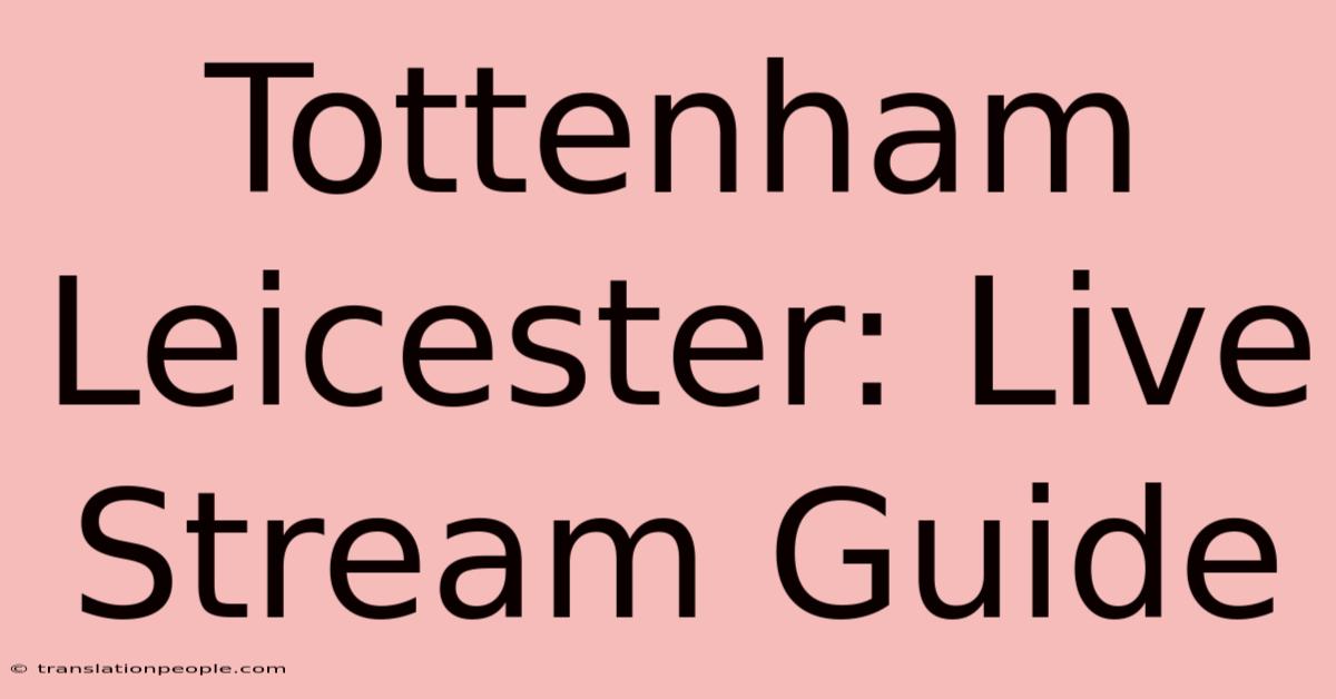 Tottenham Leicester: Live Stream Guide