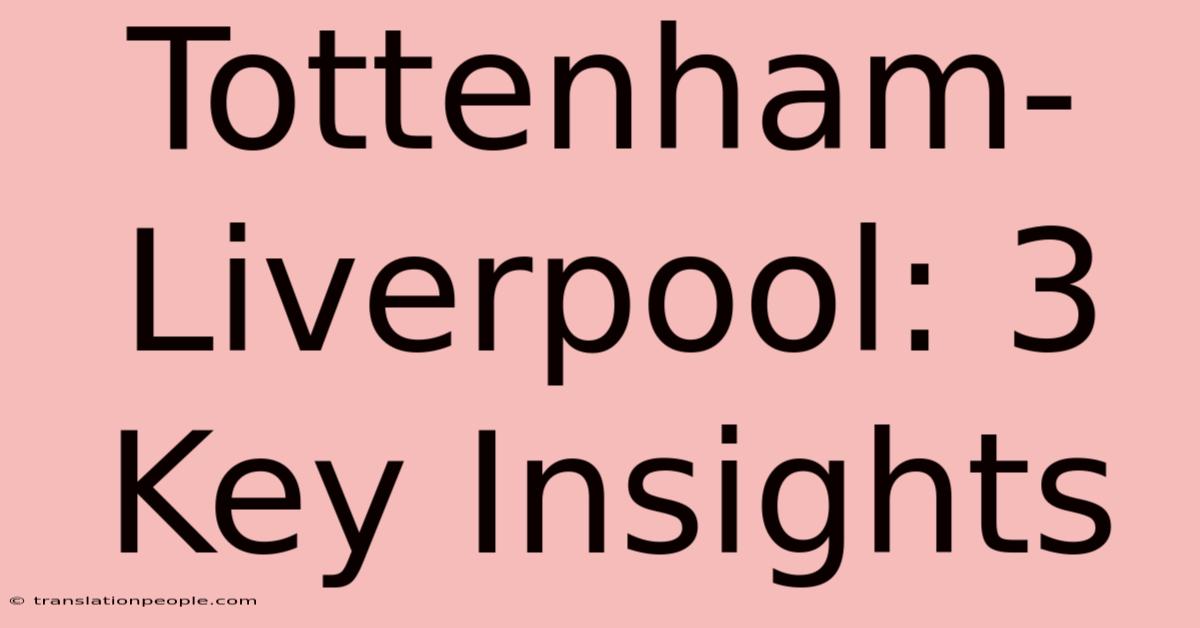 Tottenham-Liverpool: 3 Key Insights