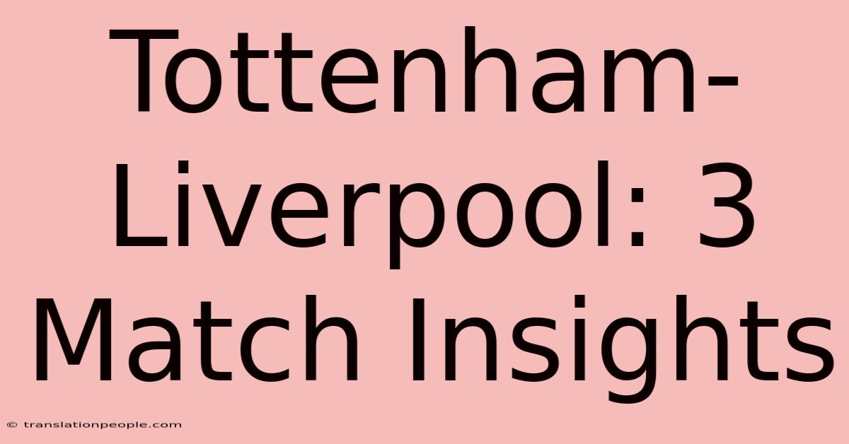 Tottenham-Liverpool: 3 Match Insights