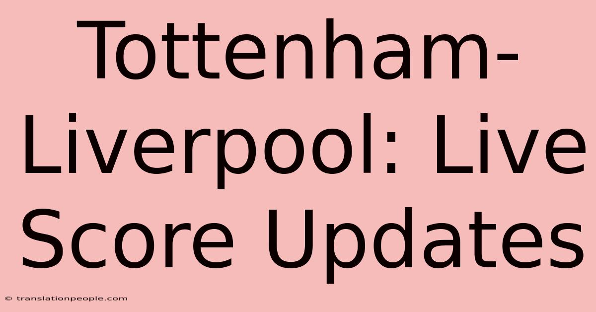 Tottenham-Liverpool: Live Score Updates