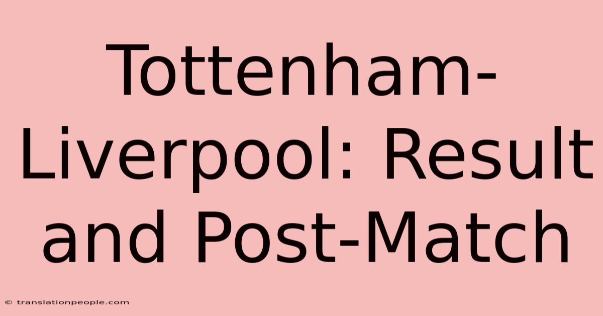 Tottenham-Liverpool: Result And Post-Match