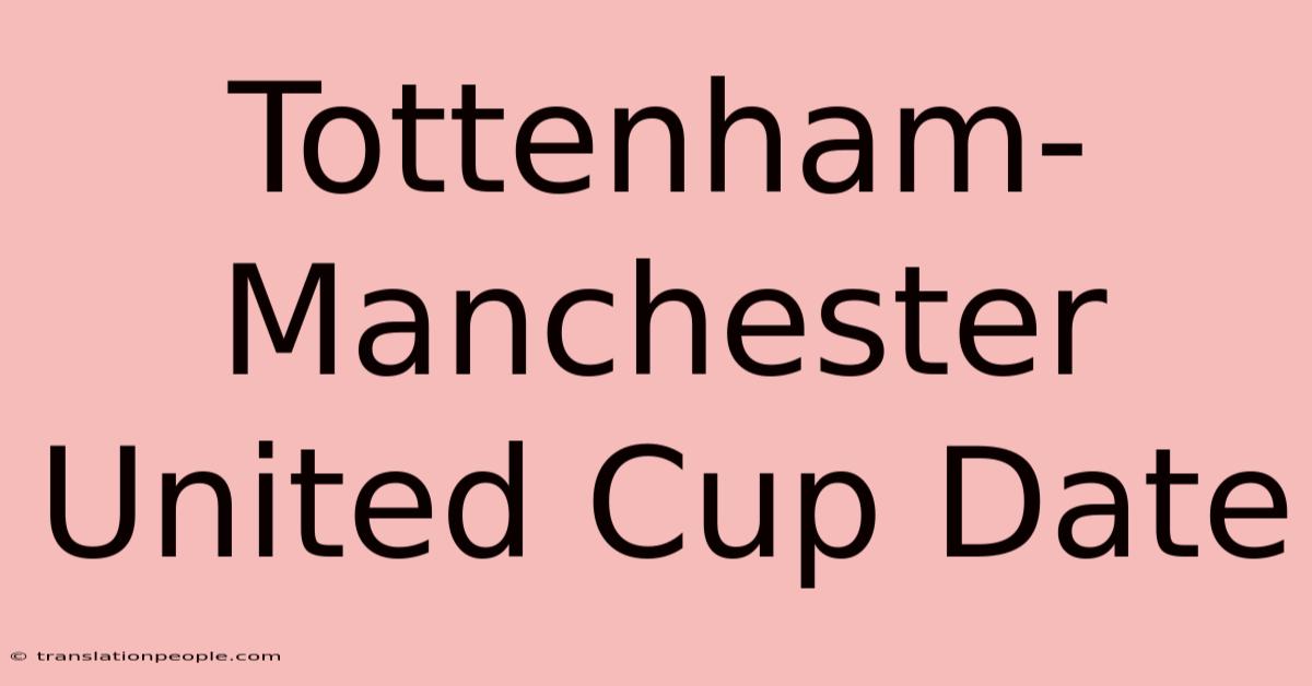 Tottenham-Manchester United Cup Date