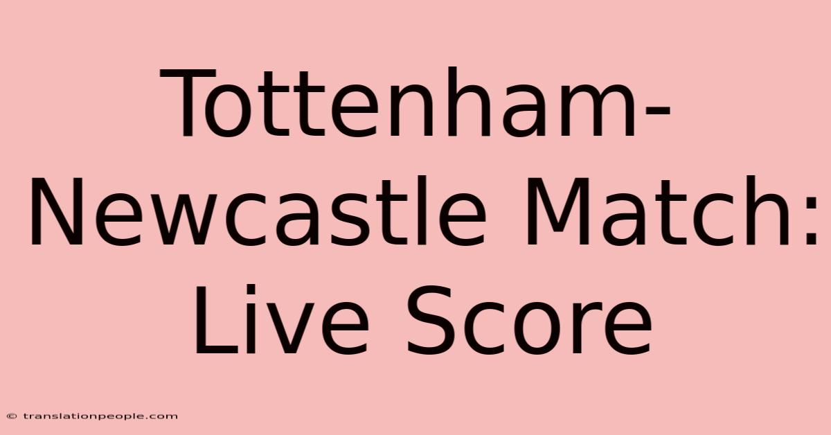 Tottenham-Newcastle Match: Live Score