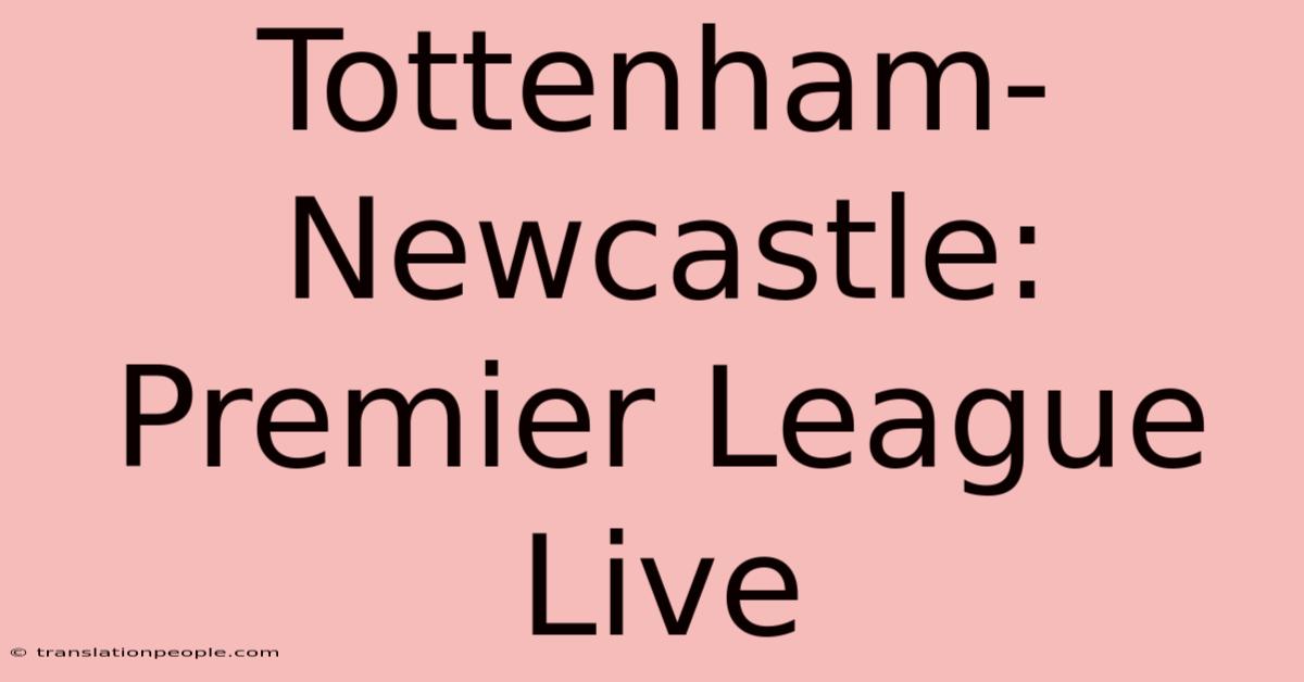 Tottenham-Newcastle: Premier League Live