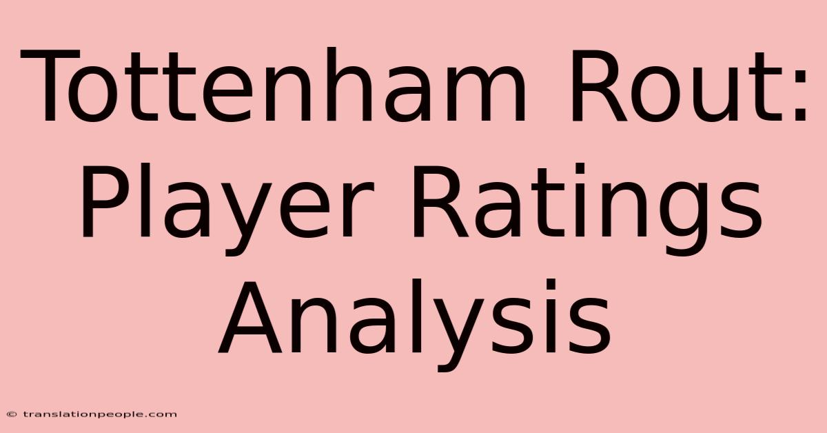 Tottenham Rout: Player Ratings Analysis