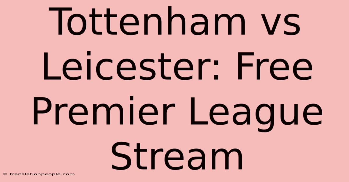 Tottenham Vs Leicester: Free Premier League Stream