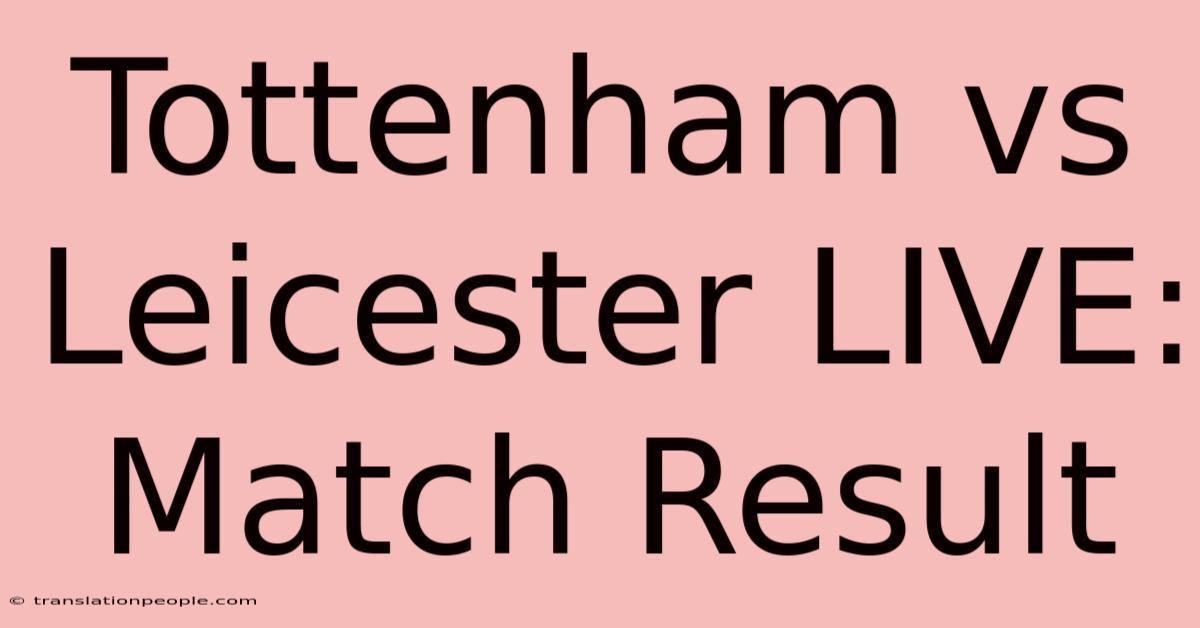 Tottenham Vs Leicester LIVE: Match Result