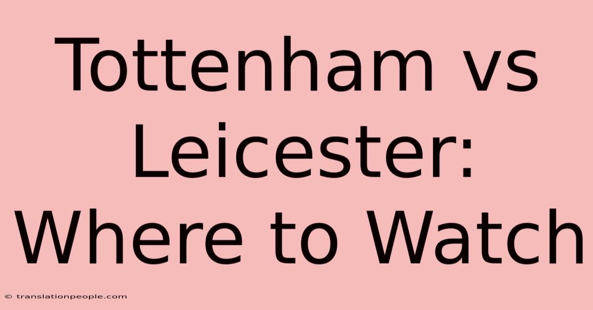 Tottenham Vs Leicester: Where To Watch