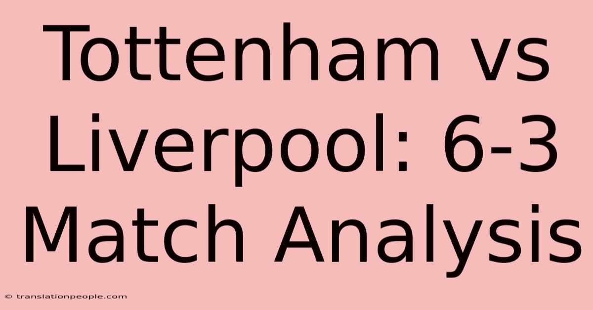 Tottenham Vs Liverpool: 6-3 Match Analysis