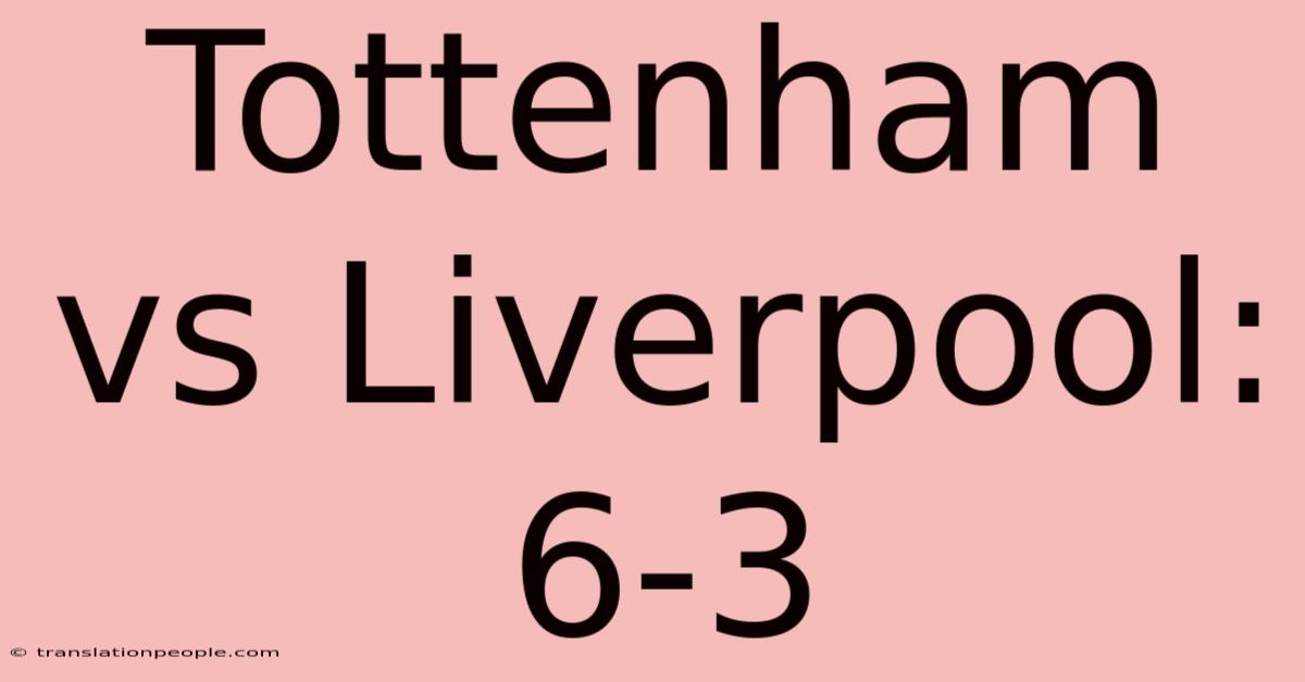 Tottenham Vs Liverpool: 6-3