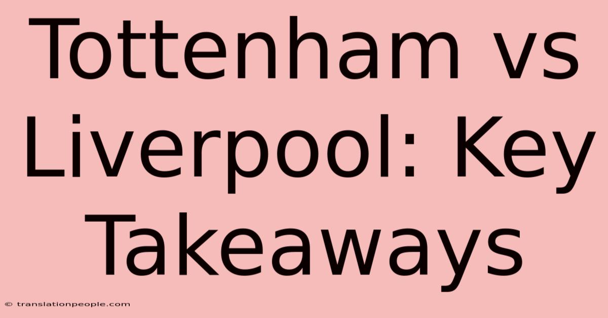 Tottenham Vs Liverpool: Key Takeaways