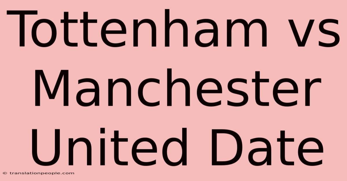 Tottenham Vs Manchester United Date