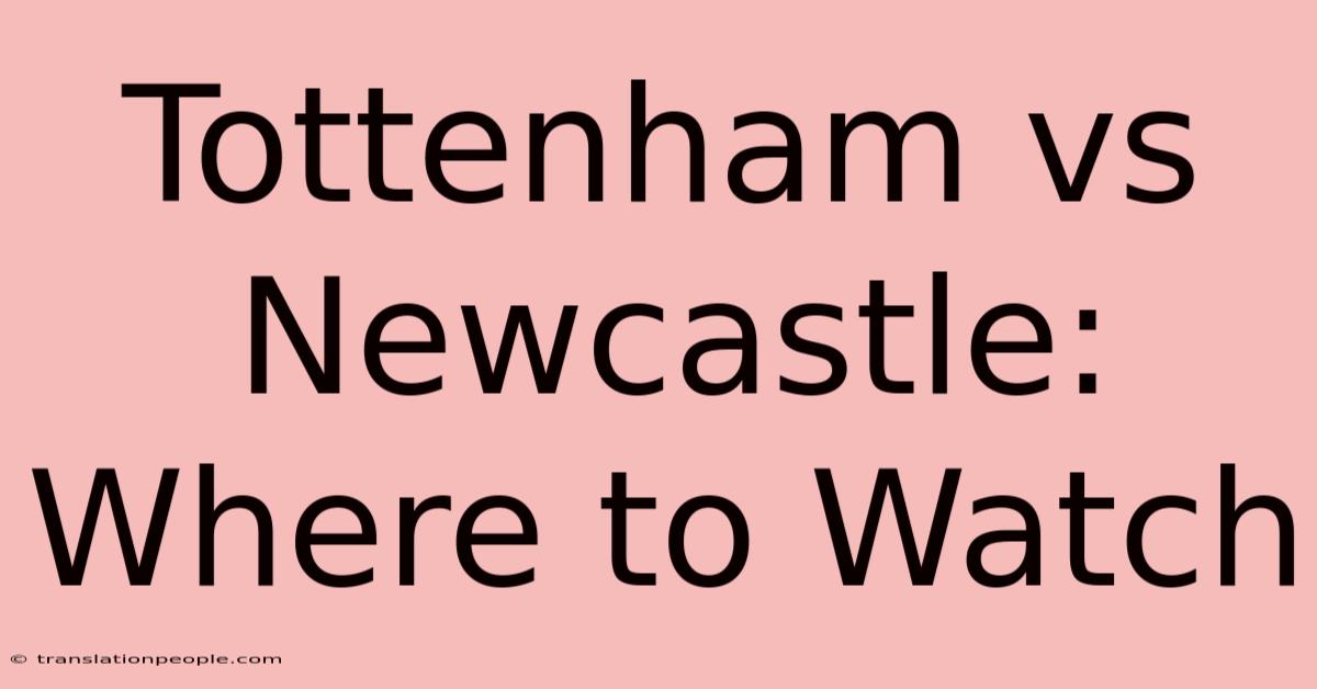 Tottenham Vs Newcastle: Where To Watch