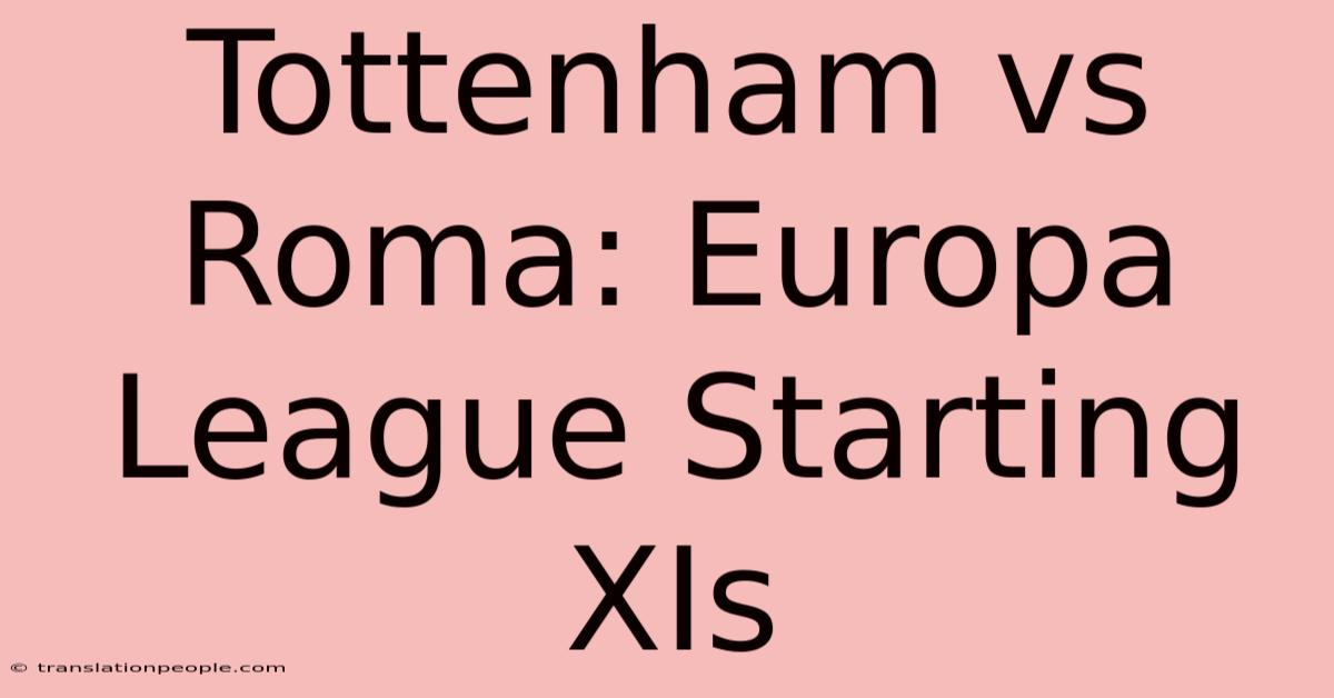 Tottenham Vs Roma: Europa League Starting XIs