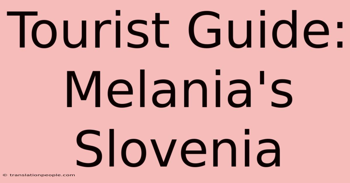 Tourist Guide: Melania's Slovenia