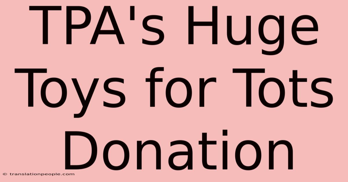 TPA's Huge Toys For Tots Donation