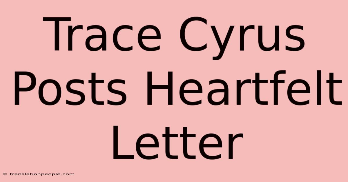 Trace Cyrus Posts Heartfelt Letter