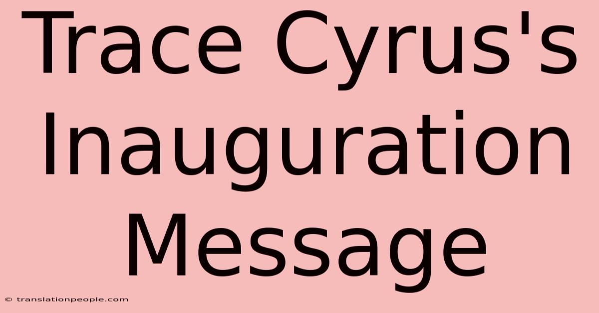 Trace Cyrus's Inauguration Message