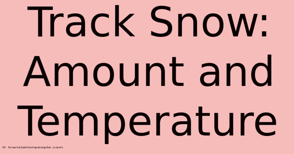 Track Snow: Amount And Temperature