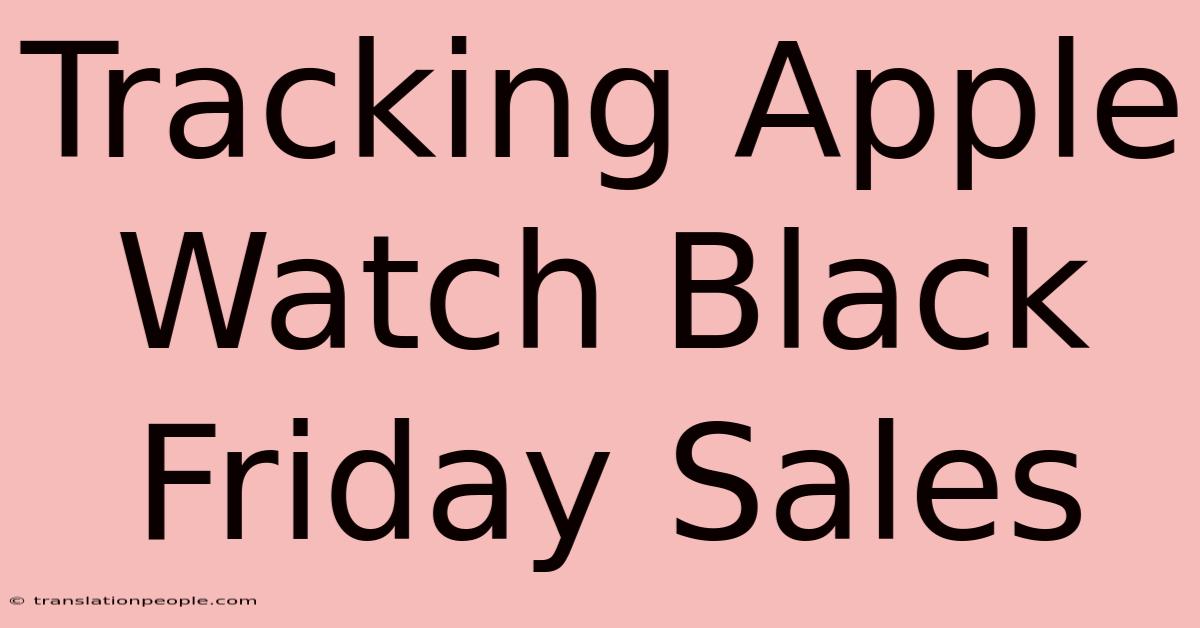 Tracking Apple Watch Black Friday Sales