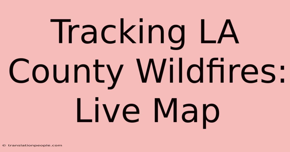 Tracking LA County Wildfires: Live Map