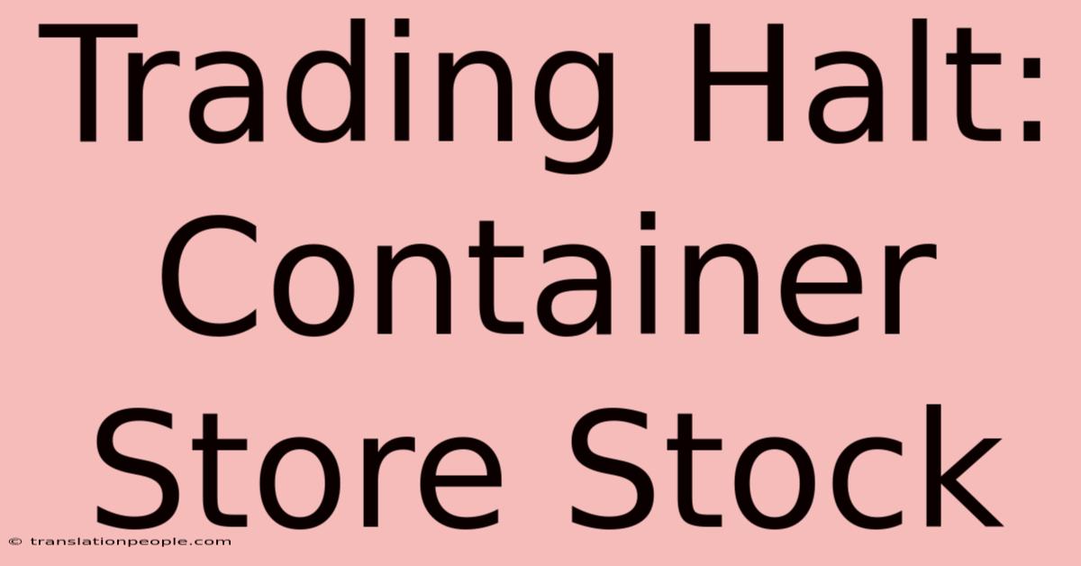 Trading Halt: Container Store Stock