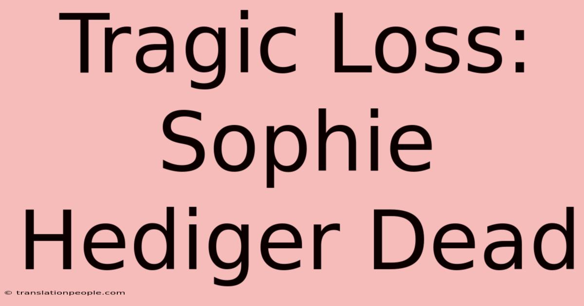 Tragic Loss: Sophie Hediger Dead