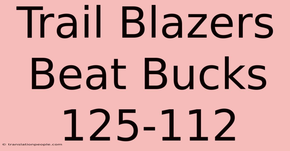 Trail Blazers Beat Bucks 125-112