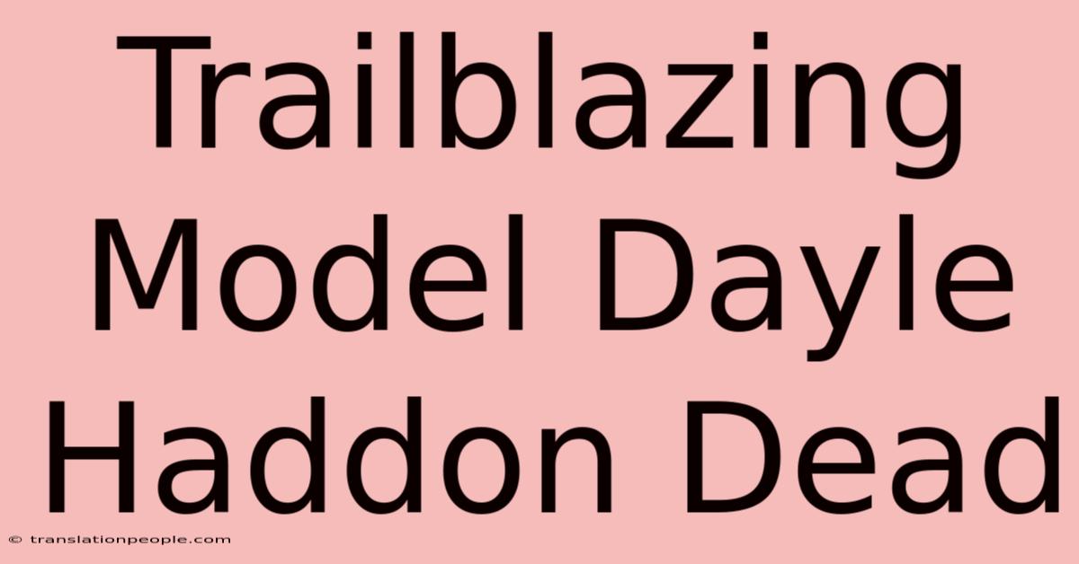 Trailblazing Model Dayle Haddon Dead